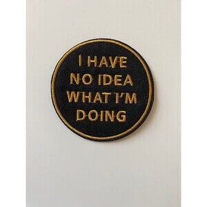 I Have No Idea What I'm Doing iron on patch